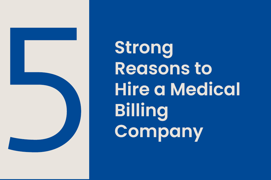 5 Strong Reasons to Hire a Medical Billing Company